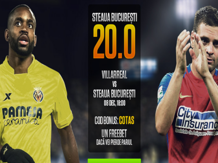 Villarreal - Steaua. Cota 20.00 pentru 2 solist!